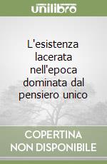 L'esistenza lacerata nell'epoca dominata dal pensiero unico libro