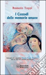 I custodi delle memorie umane libro