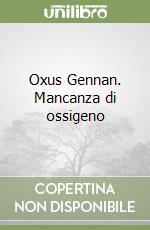 Oxus Gennan. Mancanza di ossigeno libro