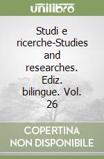 Studi e ricerche-Studies and researches. Ediz. bilingue. Vol. 26 libro