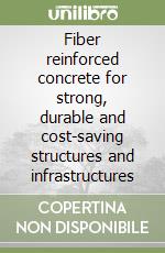 Fiber reinforced concrete for strong, durable and cost-saving structures and infrastructures libro
