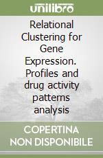 Relational Clustering for Gene Expression. Profiles and drug activity patterns analysis libro