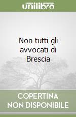 Non tutti gli avvocati di Brescia