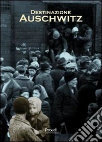 Destinazione Auschwitz