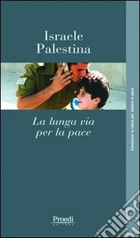 Israele-Palestina. La lunga via per la pace