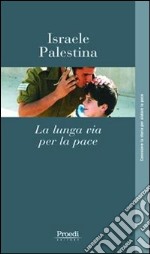 Israele-Palestina. La lunga via per la pace libro