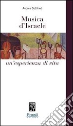 Musica d'Israele. Un'esperienza di vita libro