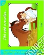 Oh! Oh! Cavallo.... Ediz. illustrata libro