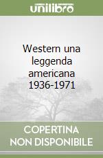 Western una leggenda americana 1936-1971 libro