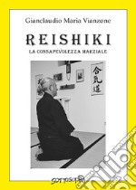 Reishiki. La consapevolezza marziale libro