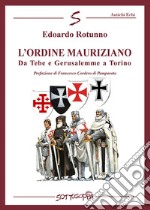 L'ordine Mauriziano. Da Tebe e Gerusalemme a Torino libro