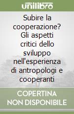 Subire la cooperazione? Gli aspetti critici dello sviluppo nell'esperienza di antropologi e cooperanti