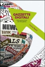 Gazzette digitali. L'informazione locale sulla rete globale libro