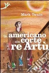 Un americano alla corte di re Artù libro di Twain Mark