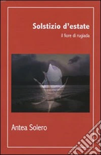 Solstizio d'estate. Il fiore di rugiada