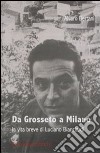 Da Grosseto a Milano. La vita breve di Luciano Bianciardi libro di Bertani Alvaro