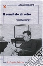 Il convitato di vetro. «Telebianciardi» libro