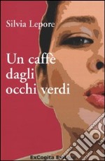 Un caffè dagli occhi verdi libro