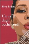 Un caffè dagli occhi verdi libro