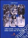 Cento x Cento (1909-2009). I cento anni della Cento chilometri di marcia libro di Monti Carlo