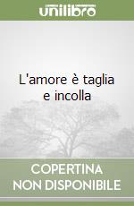 L'amore è taglia e incolla libro