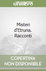 Misteri d'Etruria. Racconti libro