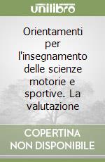 Orientamenti per l'insegnamento delle scienze motorie e sportive. La valutazione