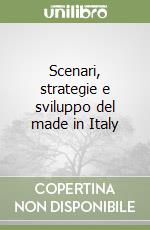 Scenari, strategie e sviluppo del made in Italy libro