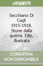 Secchiano Di Cagli 1915-1918. Storie dalla guerra. Ediz. illustrata