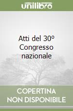 Atti del 30° Congresso nazionale libro