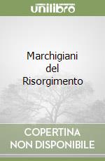 Marchigiani del Risorgimento