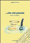 ... Che sia poesia libro