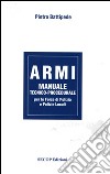 Armi. Manuale tecnico-procedurale per le forze di polizia e polizie locali libro