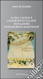 Il Sele, l'acqua e l'acquedotto pugliese, capolavoro di ingegneria e maestranze