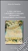 Il Sele, l'acqua e l'acquedotto pugliese, capolavoro di ingegneria e maestranze libro