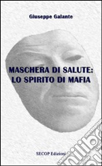 Maschera di salute: Lo spirito di mafia libro