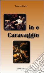 Io e Caravaggio libro