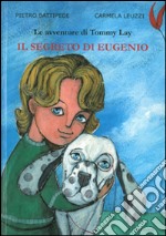 Il segreto di Eugenio. Le avventure di Tommy Lay libro