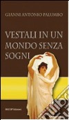 Vestali in un mondo senza sogni libro