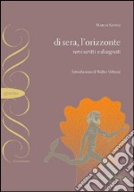 Di sera, l'orizzonte. Versi scritti e disegnati libro