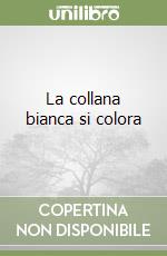 La collana bianca si colora libro