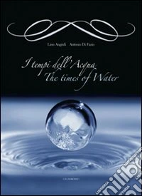 I tempi dell'acqua-The times of water. Ediz. bilingue libro