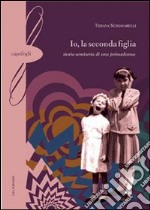 Io, la seconda figlia. Storia semiseria di una primadonna