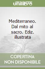 Mediterraneo. Dal mito al sacro. Ediz. illustrata libro