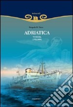 Adriatica. Venezia (1932-2004). Ediz. illustrata