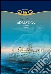 Adriatica. Venezia (1932-2004). Ediz. illustrata libro di Trizio Pasquale B.