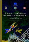 Sulle ali dell'Angelo del Gargano all'Europa libro