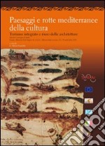 Paesaggi e rotte mediterranee della cultura. Turismo integrato e riuso delle architetture libro