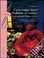 Ce se mange iòsce? Madonne ce ccròsce!-(Che si mangia oggi? Madonna che croce!). Le tradizioni gastronomiche baresi raccontate da un buongustaio libro