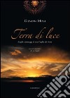 Terra di luce. Luoghi e paesaggi di una Puglia da vivere. Ediz. illustrata libro